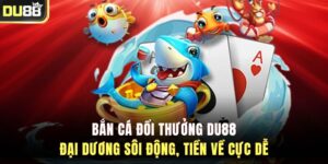 Bắn Cá Đổi Thưởng DU88 – Đại Dương Sôi Động, Tiền Về Cực Dễ