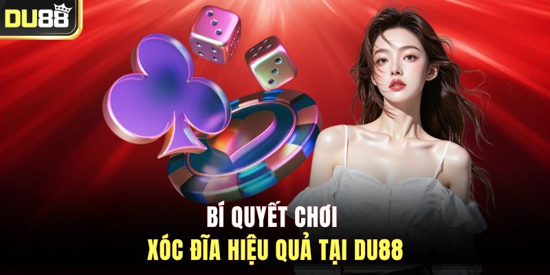 Bí quyết chơi xóc đĩa hiệu quả tại DU88