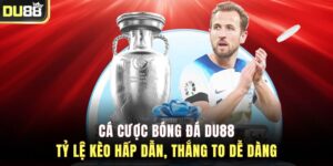 Cá Cược Bóng Đá DU88 – Tỷ Lệ Kèo Hấp Dẫn, Thắng To Dễ Dàng