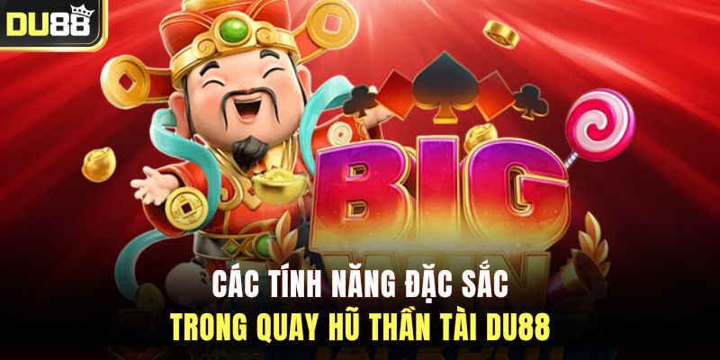 Các tính năng đặc sắc trong quay hũ Thần Tài DU88