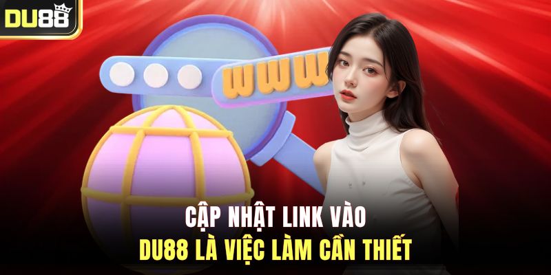 Cập nhật link vào DU88 là việc làm cần thiết&nbsp;