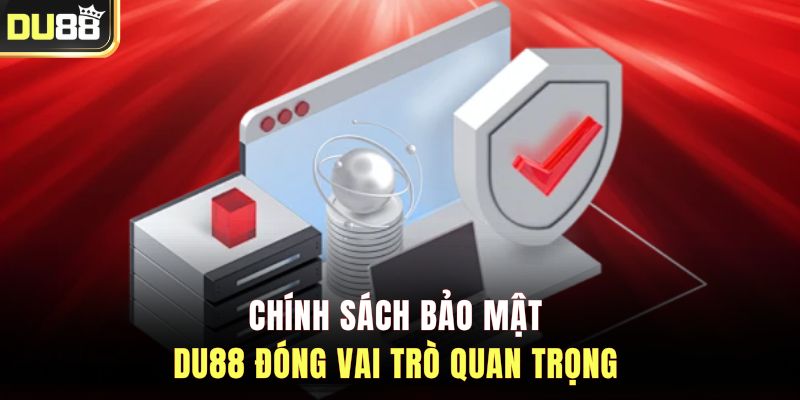 Chính sách bảo mật DU88 đóng vai trò quan trọng