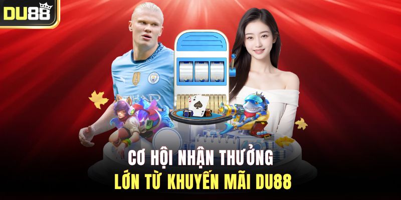 Cơ hội nhận thưởng lớn từ khuyến mãi DU88