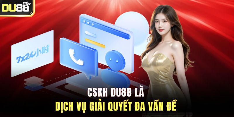 CSKH DU88 là dịch vụ giải quyết đa vấn đề