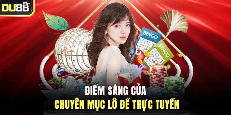 Điểm sáng của chuyên mục lô đề trực tuyến tại nhà cái Du88