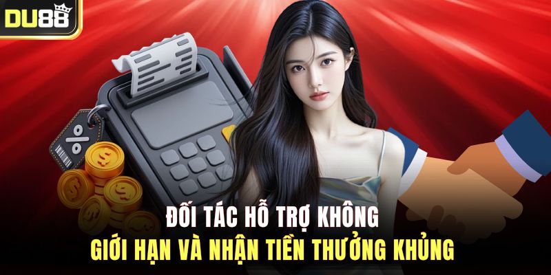 Đối tác hỗ trợ không giới hạn và nhận tiền thưởng khủng&nbsp;