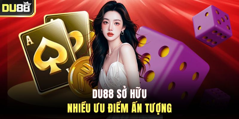 DU88 sở hữu nhiều ưu điểm ấn tượng