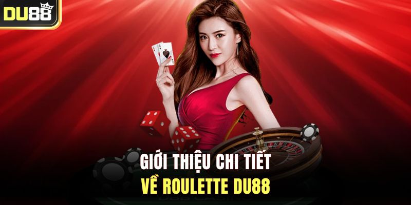 Giới thiệu chi tiết về Roulette DU88