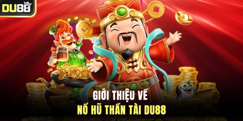 Giới thiệu về nổ hũ Thần Tài DU88
