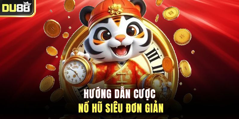 Hướng dẫn cược nổ hũ siêu đơn giản