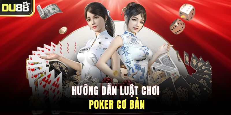 Hướng dẫn luật chơi Poker cơ bản