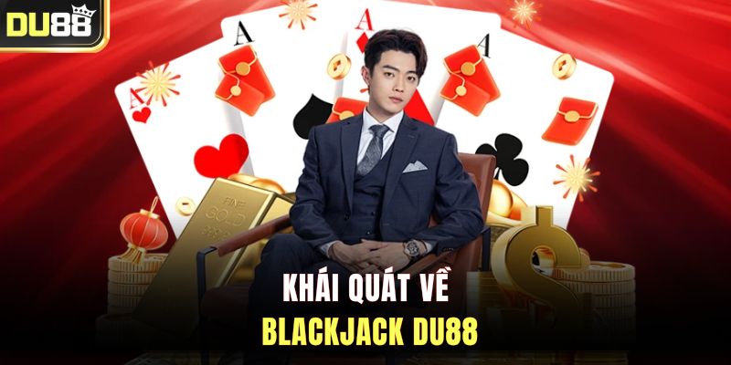 Khái quát về Blackjack DU88