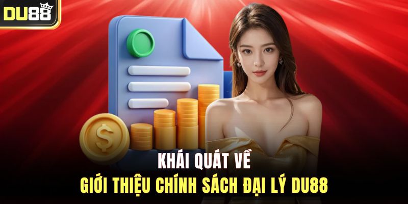 Khái quát về giới thiệu chính sách đại lý DU88