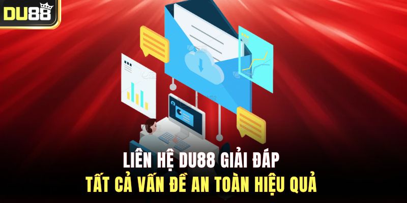 Liên hệ DU88 giải đáp tất cả vấn đề an toàn hiệu quả