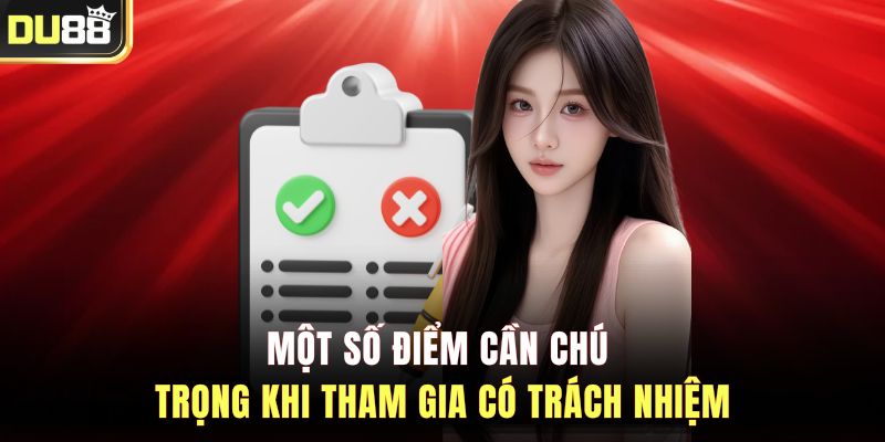 Một số điểm cần chú trọng khi tham gia có trách nhiệm