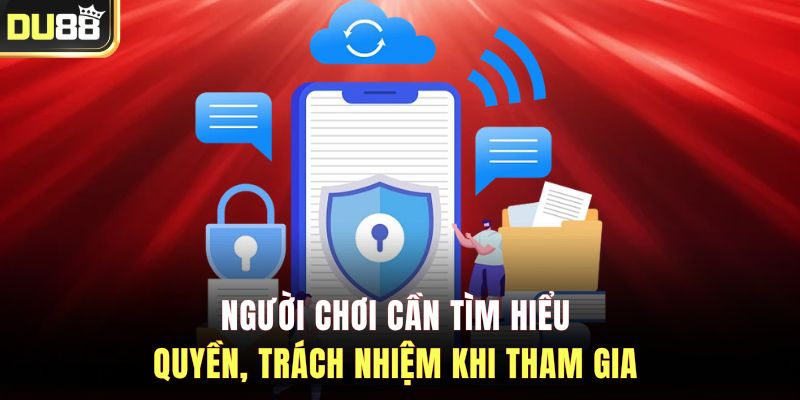Người chơi cần tìm hiểu quyền, trách nhiệm khi tham gia