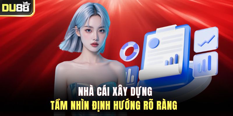 Nhà cái xây dựng tầm nhìn định hướng rõ ràng