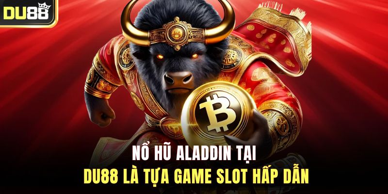 Nổ Hũ Aladdin tại DU88 là tựa game slot hấp dẫn