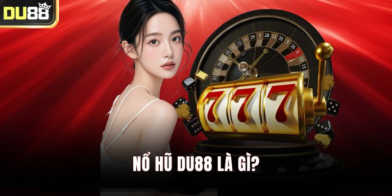 Nổ hũ DU88 là gì?