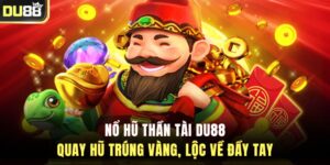 Nổ Hũ Thần Tài DU88 – Quay Hũ Trúng Vàng, Lộc Về Đầy Tay