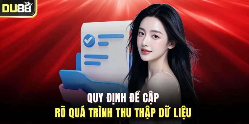 Quy định đề cập rõ quá trình thu thập dữ liệu