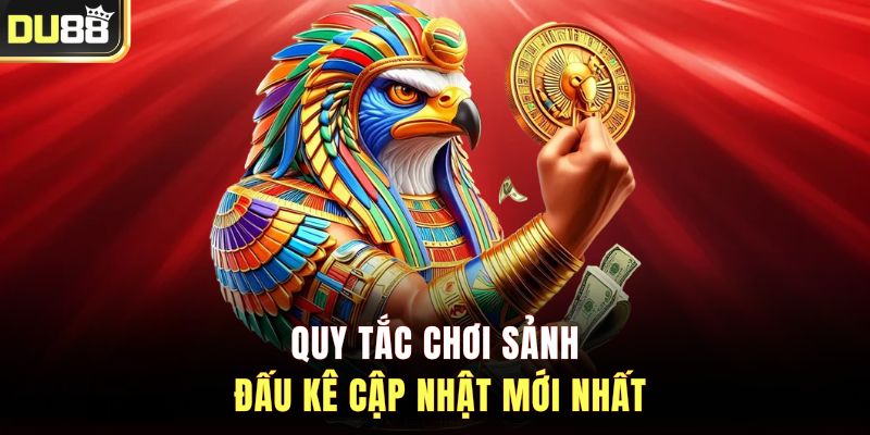 Quy tắc chơi sảnh đấu kê cập nhật mới nhất