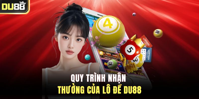 Quy trình nhận thưởng của lô đề DU88