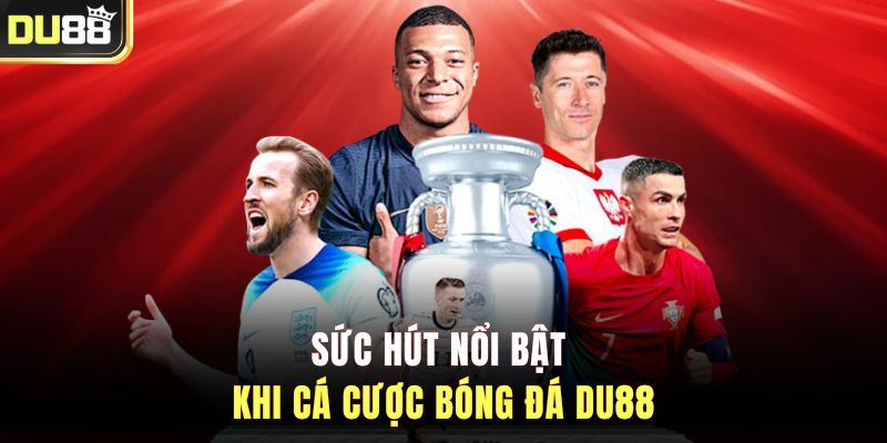 Sức hút nổi bật khi cá cược bóng đá DU88