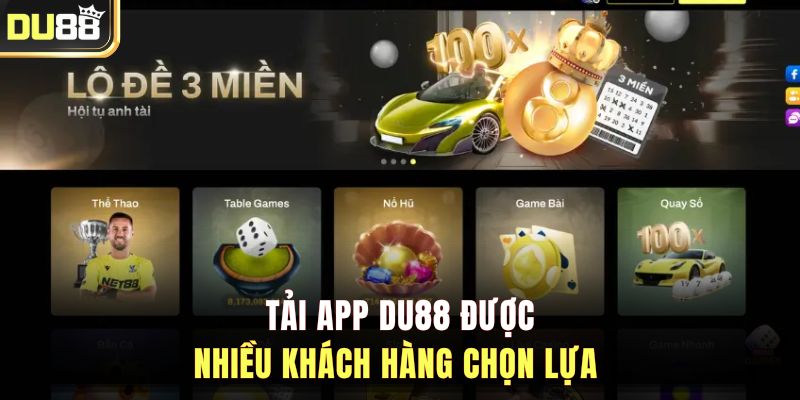 Tải app DU88 được nhiều khách hàng chọn lựa