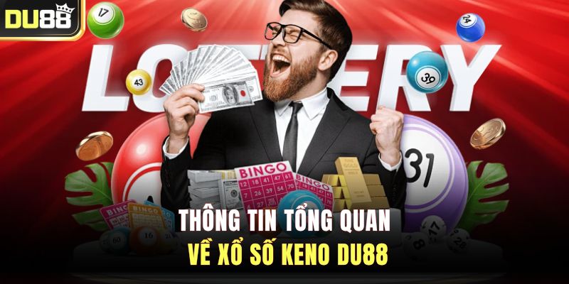 Thông tin tổng quan về xổ số Keno DU88