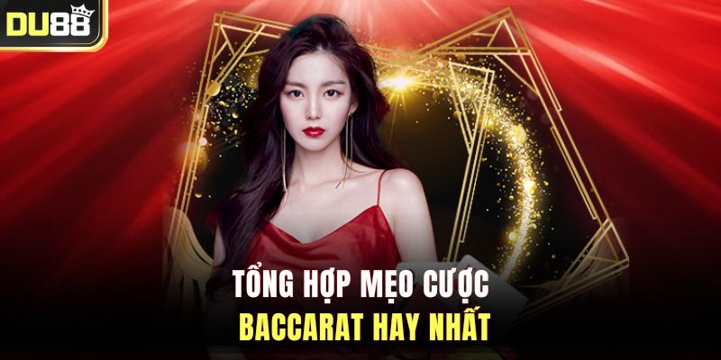 Tổng hợp mẹo cược Baccarat hay nhất