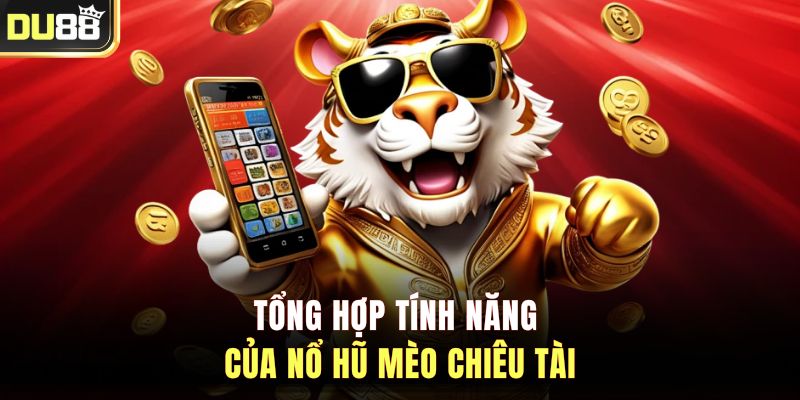 Tổng hợp tính năng của nổ hũ mèo chiêu tài