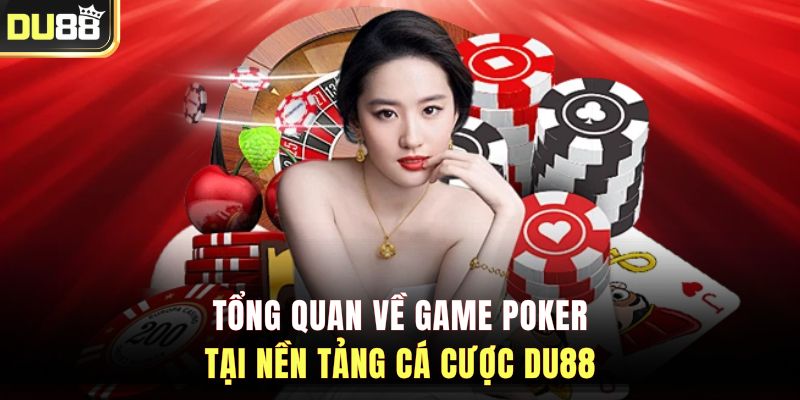 Tổng quan về game poker tại nền tảng cá cược DU88