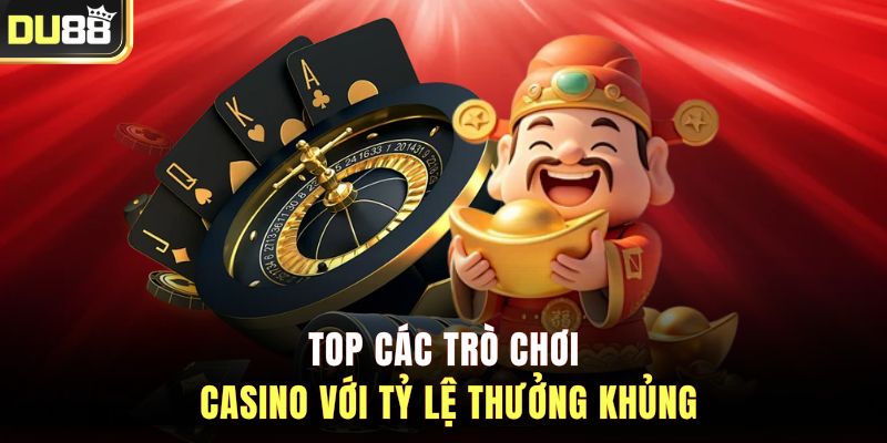 Top các trò chơi casino với tỷ lệ thưởng khủng