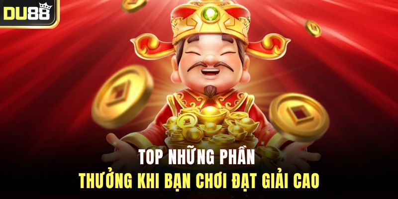 Top những phần thưởng khi bạn chơi đạt giải cao
