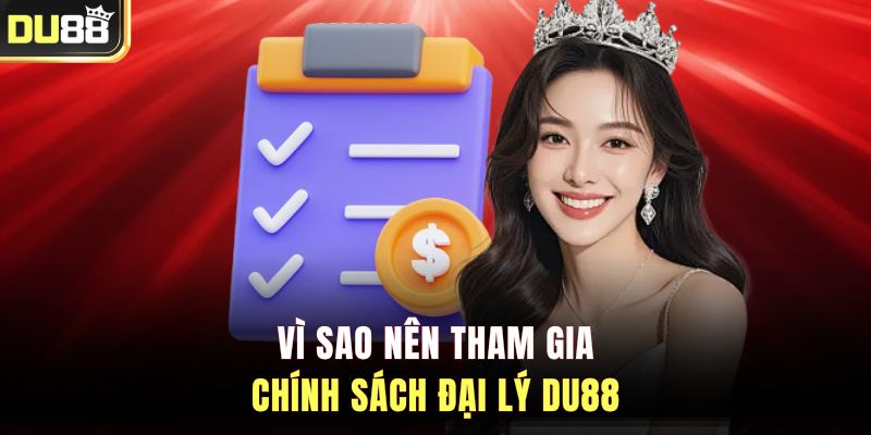 Vì sao nên tham gia chính sách đại lý DU88